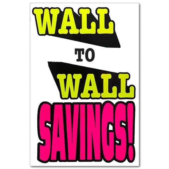 Wall Sign - Wall to Wall Savings - Fluorescent Letters - Card Stock - 23 inches x 35 inches